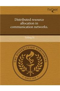 Distributed Resource Allocation in Communication Networks.