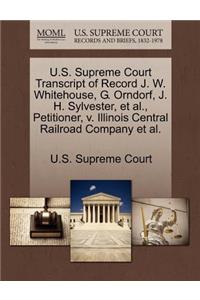 U.S. Supreme Court Transcript of Record J. W. Whitehouse, G. Orndorf, J. H. Sylvester, et al., Petitioner, V. Illinois Central Railroad Company et al.