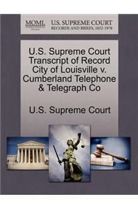U.S. Supreme Court Transcript of Record City of Louisville V. Cumberland Telephone & Telegraph Co