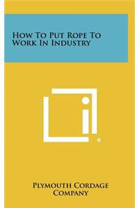 How To Put Rope To Work In Industry