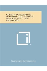 Current Developments in United States Foreign Policy V5, No. 1, July-August, 1951