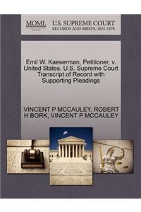 Emil W. Kaeserman, Petitioner, V. United States. U.S. Supreme Court Transcript of Record with Supporting Pleadings