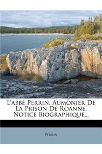 L'Abbé Perrin, Aumônier de la Prison de Roanne. Notice Biographique...