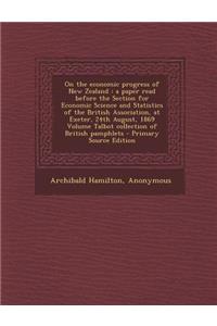 On the Economic Progress of New Zealand: A Paper Read Before the Section for Economic Science and Statistics of the British Association, at Exeter, 24
