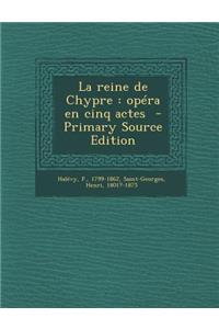 La Reine de Chypre: Opera En Cinq Actes