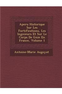 Aper U Historique Sur Les Fortifications, Les Ing Nieurs Et Sur Le Corps de G Nie En France, Volume 1