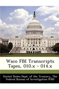 Waco FBI Transcripts Tapes, 010.X - 014.X