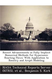 Recent Advancements in Fully Implicit Numerical Methods for Hypersonic Reacting Flows