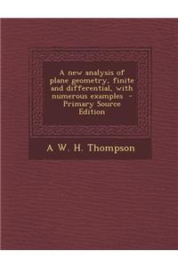 A New Analysis of Plane Geometry, Finite and Differential, with Numerous Examples