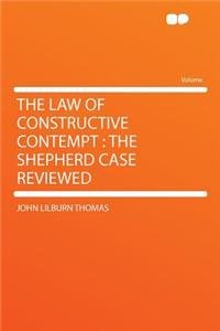 The Law of Constructive Contempt: The Shepherd Case Reviewed