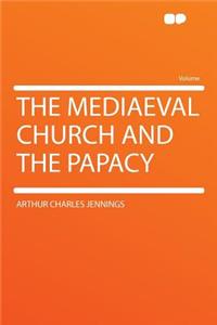 The Mediaeval Church and the Papacy