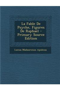 La Fable de Psyche, Figures de Raphael - Primary Source Edition