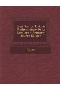 Essai Sur La Theorie Mathematique de La Lumiere