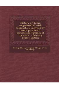 History of Texas; Supplemented with Biographical Mention of Many Prominent Persons and Families of the State - Primary Source Edition