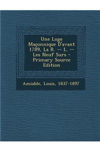 Une Loge Maçonnique D'avant 1789, La R. -- L. -- Les Neuf Surs