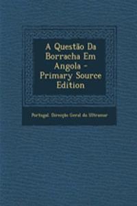 A Questao Da Borracha Em Angola - Primary Source Edition