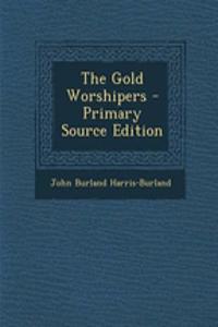 The Gold Worshipers - Primary Source Edition