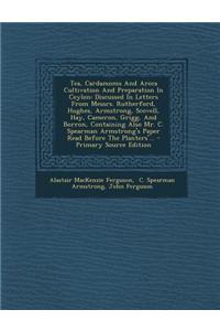Tea, Cardamoms and Areca Cultivation and Preparation in Ceylon
