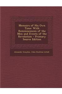 Memoirs of His Own Time: With Reminiscences of the Men and Events of the Revolution