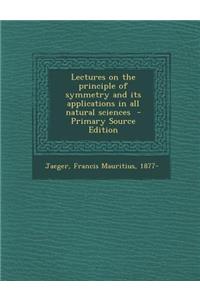 Lectures on the Principle of Symmetry and Its Applications in All Natural Sciences - Primary Source Edition