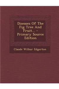 Diseases of the Fig Tree and Fruit...