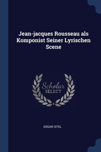 Jean-jacques Rousseau als Komponist Seiner Lyrischen Scene