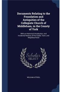 Documents Relating to the Foundation and Antiquities of the Collegiate Church of Middleham, in the County of York