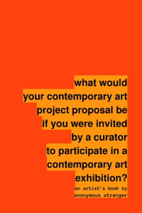 what would your contemporary art project proposal be if you were invited by a curator to participate in a contemporary art exhibition?