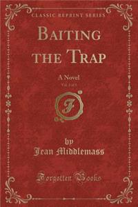 Baiting the Trap, Vol. 2 of 3: A Novel (Classic Reprint)