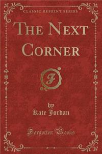 The Next Corner (Classic Reprint)