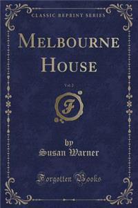 Melbourne House, Vol. 2 (Classic Reprint)