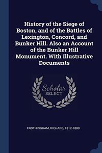 HISTORY OF THE SIEGE OF BOSTON, AND OF T