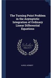 Turning Point Problem in the Asymptotic Integration of Ordinary Linear Differential Equations