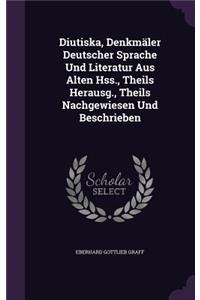 Diutiska, Denkmäler Deutscher Sprache Und Literatur Aus Alten Hss., Theils Herausg., Theils Nachgewiesen Und Beschrieben