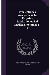 Praelectiones Academicae in Proprias Institutiones Rei Medicae, Volumes 5-6