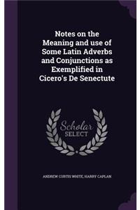 Notes on the Meaning and use of Some Latin Adverbs and Conjunctions as Exemplified in Cicero's De Senectute