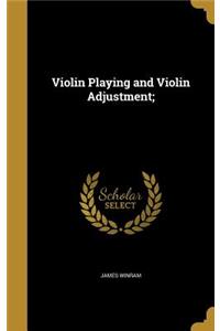 Violin Playing and Violin Adjustment;