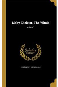 Moby-Dick; Or, the Whale; Volume 1