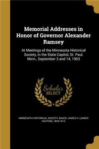 Memorial Addresses in Honor of Governor Alexander Ramsey