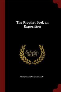 The Prophet Joel; An Exposition