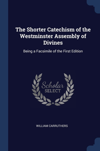 Shorter Catechism of the Westminster Assembly of Divines