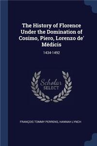 The History of Florence Under the Domination of Cosimo, Piero, Lorenzo de' Médicis