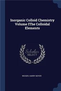 Inorganic Colloid Chemistry Volume IThe Colloidal Elements
