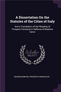 Dissertation On the Statutes of the Cities of Italy: And a Translation of the Pleading of Prospero Farinacio in Defence of Beatrice Cenci