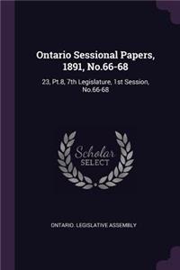 Ontario Sessional Papers, 1891, No.66-68