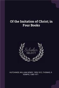 Of the Imitation of Christ; in Four Books