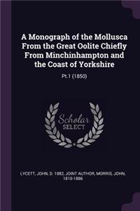 Monograph of the Mollusca From the Great Oolite Chiefly From Minchinhampton and the Coast of Yorkshire