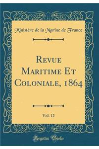 Revue Maritime Et Coloniale, 1864, Vol. 12 (Classic Reprint)