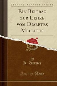 Ein Beitrag Zur Lehre Vom Diabetes Mellitus (Classic Reprint)