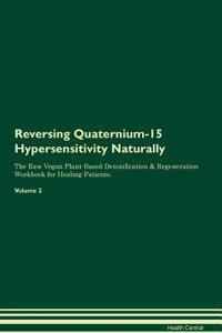 Reversing Quaternium-15 Hypersensitivity Naturally The Raw Vegan Plant-Based Detoxification & Regeneration Workbook for Healing Patients. Volume 2